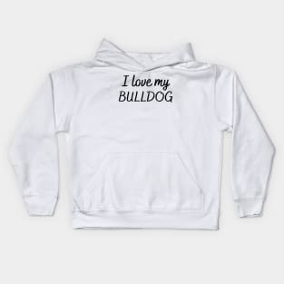 I love my bulldog Kids Hoodie